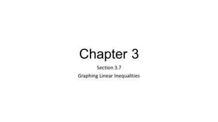 Chapter 3 Section 3.7 Graphing Linear Inequalities.