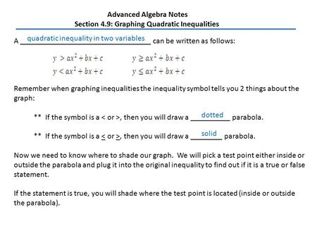Advanced Algebra Notes Section 4.9: Graphing Quadratic Inequalities A _________________________________ can be written as follows: Remember when graphing.