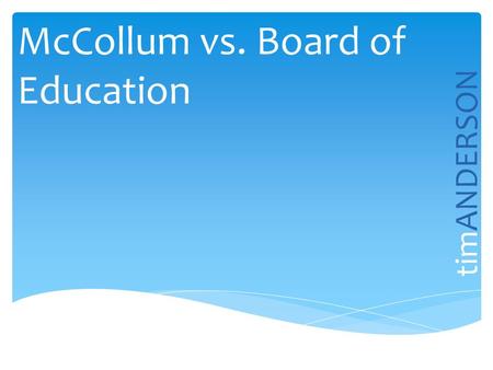 McCollum vs. Board of Education timANDERSON.  Case started with the issue of public school religious classes  Public religious figures of various faiths.