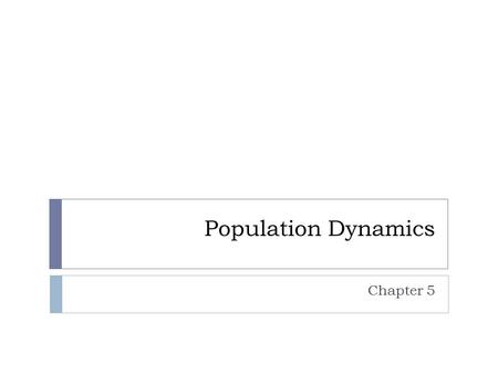 Population Dynamics Chapter 5. Describing Populations  Geographic Range  where they are located  Density  How many oragnisms live in a certain area.