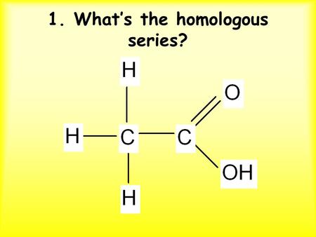 1. What’s the homologous series?. 2. What’s the homologous series?
