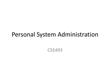 Personal System Administration CS5493. SA SA is a Systems Administrator The SA is responsible for maintaining the overall wellbeing of a computing system.