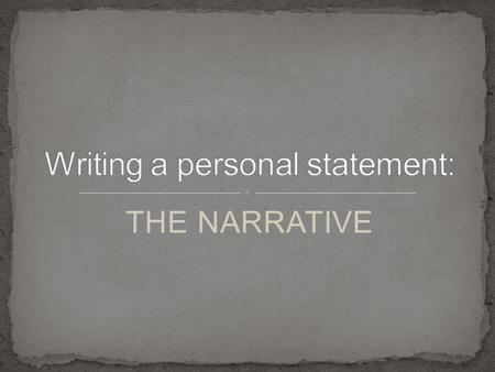 THE NARRATIVE. To engage your reader in a personal story and convey a thematic message Consider how you will show your personality to your readers. Any.
