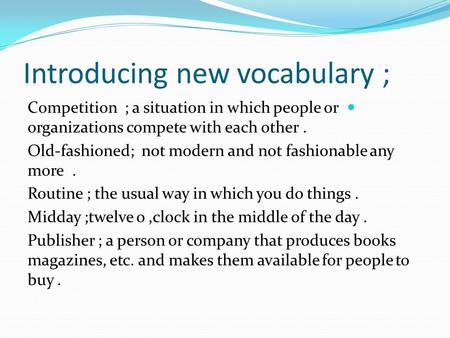 Introducing new vocabulary ; Competition ; a situation in which people or organizations compete with each other. Old-fashioned; not modern and not fashionable.