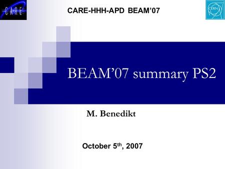 BEAM’07 summary PS2 October 5 th, 2007 CARE-HHH-APD BEAM’07 M. Benedikt.
