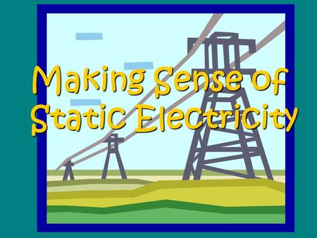 Making Sense of Static Electricity. The law of attraction and repulsion states: “Like charges repel and unlike charges attract” Benjamin Franklin named.