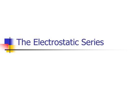 The Electrostatic Series