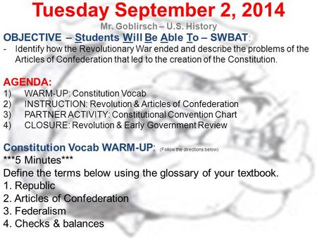 Tuesday September 2, 2014 Mr. Goblirsch – U.S. History OBJECTIVE – Students Will Be Able To – SWBAT : -Identify how the Revolutionary War ended and describe.