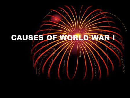 CAUSES OF WORLD WAR I. MILITARISM A nation’s policy to maintain strong armed forces Great Britain and Germany raced to have the largest navies. France,