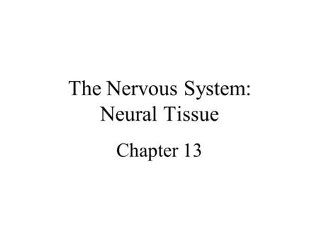 The Nervous System: Neural Tissue Chapter 13. Human Anatomy, 3rd edition Prentice Hall, © 2001 Introduction Nervous system = control center & communications.