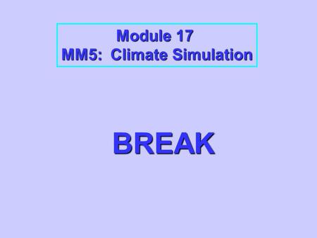 Module 17 MM5: Climate Simulation BREAK. Regional Climate Simulation for the Pan-Arctic using MM5 William J. Gutowski, Jr., Helin Wei, Charles Vörösmarty,
