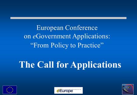 European Conference on eGovernment Applications: “From Policy to Practice” The Call for Applications.