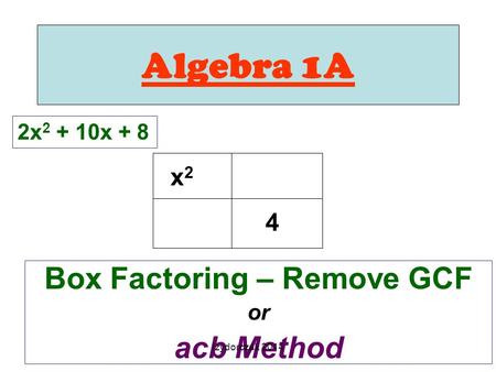 Algebra 1A Box Factoring – Remove GCF or acb Method 2x x + 8 x2x ppt  download