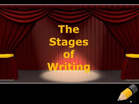 The Stages of Writing. The Stages of the Writing Process Stage 1 – Prewriting Stage 2 – Drafting Stage 3 – Revising Stage 4 – Proofreading Stage 5 – Final.