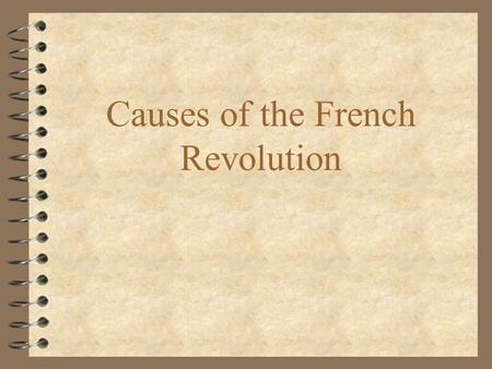 Causes of the French Revolution. Recipe for Revolution Inequality Economic Uncertainty Poor Leadership Progressive Thought Revolution Soup.