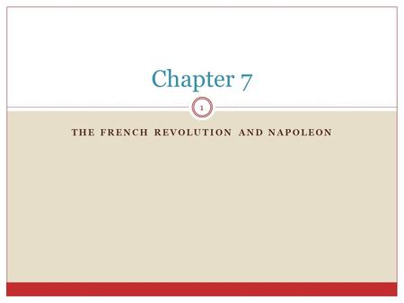 THE FRENCH REVOLUTION AND NAPOLEON 1 Chapter 7. THE FRENCH REVOLUTION BEGINS 2 Section 1.