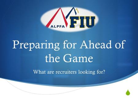  Preparing for Ahead of the Game What are recruiters looking for?