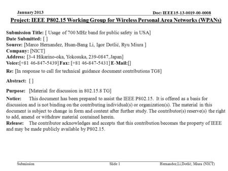 Doc: IEEE15-13-0019-00-0008 Submission January 2013 Hernandez,Li,Dotlić, Miura (NICT)Slide 1 Project: IEEE P802.15 Working Group for Wireless Personal.