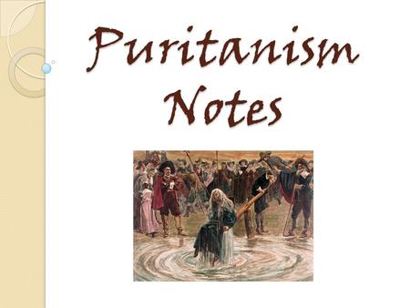 Puritanism Notes. PURITANISM A movement within the Church of England, Puritanism called for the church's further reformation in accord with what was believed.