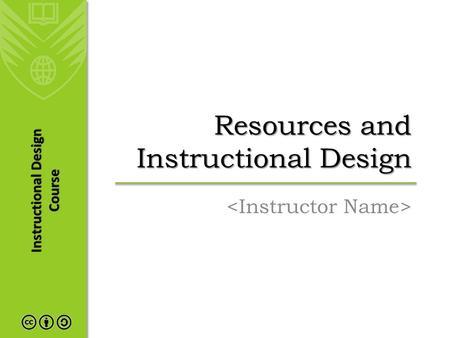 Instructional Design Course Resources and Instructional Design.