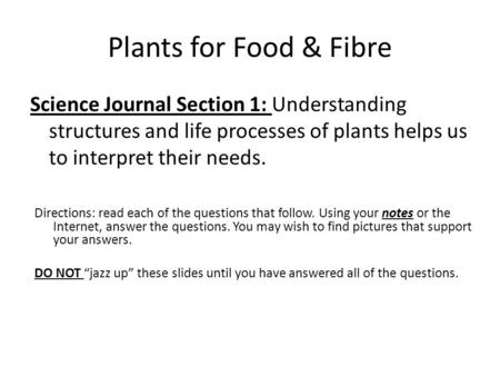 Plants for Food & Fibre Science Journal Section 1: Understanding structures and life processes of plants helps us to interpret their needs. Directions: