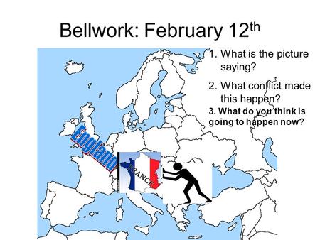 Bellwork: February 12 th 1.What is the picture saying? 2.What conflict made this happen? 3. What do you think is going to happen now?