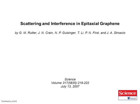 Scattering and Interference in Epitaxial Graphene by G. M. Rutter, J. N. Crain, N. P. Guisinger, T. Li, P. N. First, and J. A. Stroscio Science Volume.
