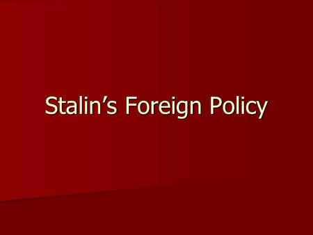 Stalin’s Foreign Policy. Stalin’s FP Peaceful Co-existence Peaceful Co-existence Attitude to Chinese Communists Attitude to Chinese Communists Response.