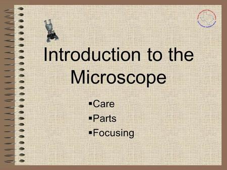 Introduction to the Microscope  Care  Parts  Focusing.