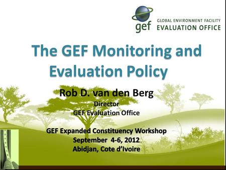 The GEF Monitoring and Evaluation Policy. 2  Result-Based Management (RBM) - setting goals and objectives, monitoring, learning and decision making 