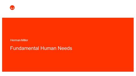 Herman Miller Human Dynamics + Work © 2015 Herman Miller, Inc. Fundamental Human Needs Herman Miller.