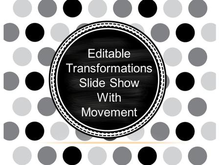 Editable Transformations Slide Show With Movement.