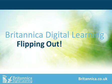 Britannica.co.uk Britannica Digital Learning Flipping Out!