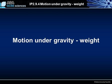 IP2.9.4 Motion under gravity - weight © Oxford University Press 2011 Motion under gravity - weight.