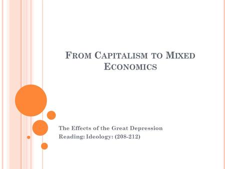 F ROM C APITALISM TO M IXED E CONOMICS The Effects of the Great Depression Reading: Ideology: (208-212)