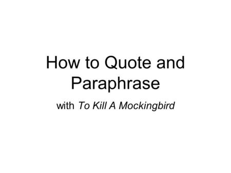 How to Quote and Paraphrase with To Kill A Mockingbird.