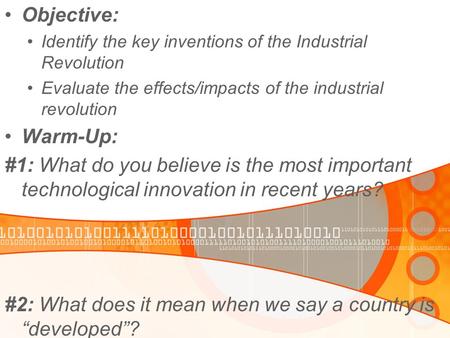 Objective: Identify the key inventions of the Industrial Revolution Evaluate the effects/impacts of the industrial revolution Warm-Up: #1: What do you.