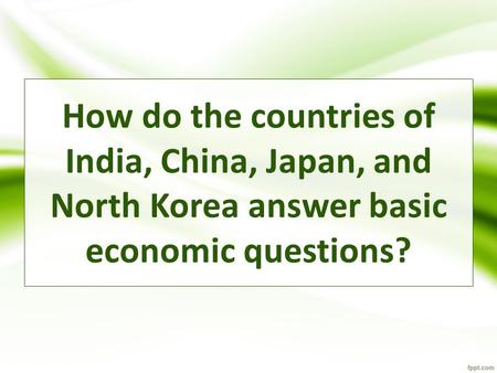 How do the countries of India, China, Japan, and North Korea answer basic economic questions?