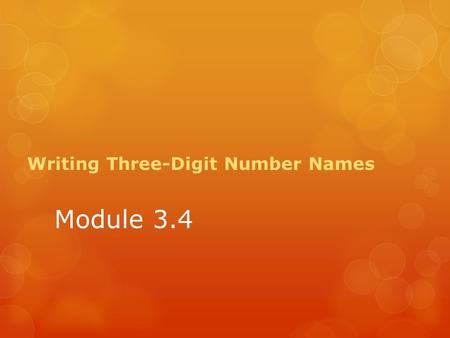 Module 3.4 Writing Three-Digit Number Names. Stand in a behind your desks…. Today we are going to count by tens. I will start the count then tap someone.