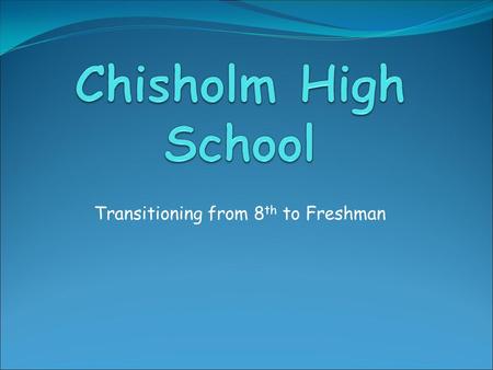 Transitioning from 8 th to Freshman Graduation Requirements Twenty-four credits are required for graduation from CHS. A credit of 0.5 is given for each.