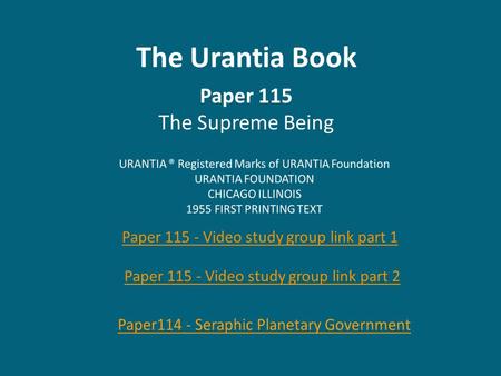The Urantia Book Paper 115 The Supreme Being Paper 115 - Video study group link part 2 Paper 115 - Video study group link part 1.