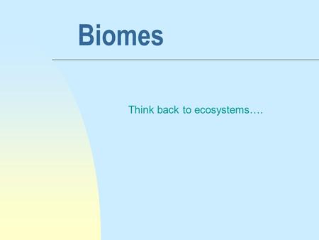 Think back to ecosystems….