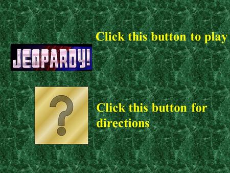 Click this button to play Click this button for directions.