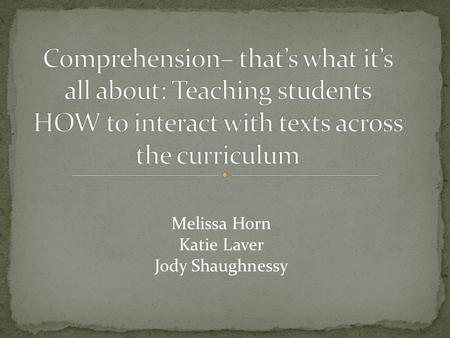 Melissa Horn Katie Laver Jody Shaughnessy. Proficient readers use a number of different cognitive strategies in the process of interacting with texts.