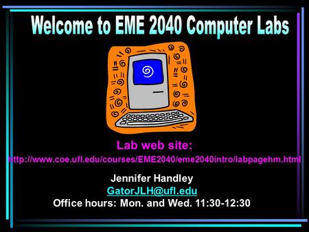 Lab web site:  Jennifer Handley Office hours: Mon. and Wed. 11:30-12:30.