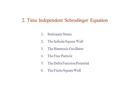 2. Time Independent Schrodinger Equation