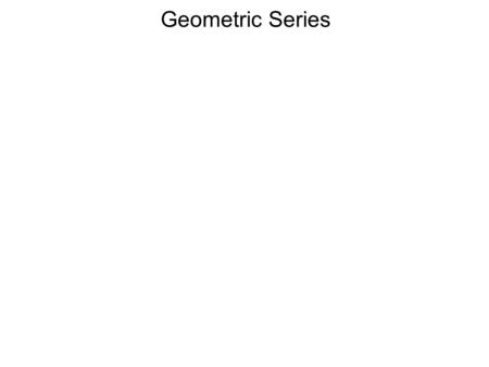 Geometric Series. In a geometric sequence, the ratio between consecutive terms is constant. The ratio is called the common ratio. Ex. 5, 15, 45, 135,...