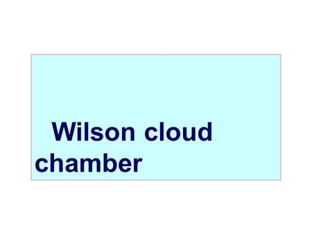 Wilson cloud chamber.