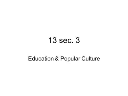 13 sec. 3 Education & Popular Culture. Schools Enrollment went from 1 million to 4 million between 1914-1926 Many of the students spoke no English.