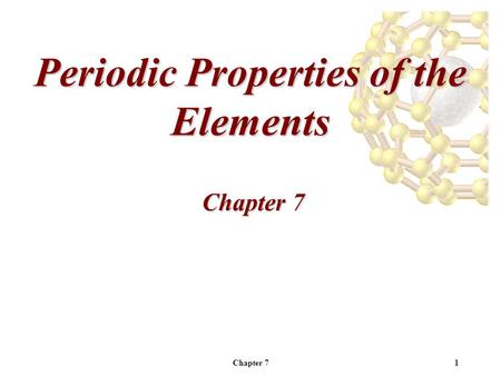 Chapter 71 Periodic Properties of the Elements Chapter 7.